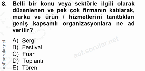 8. soru: Belli bir konu veya sektörle ilgili olarak düzenlenen ve pek çok firmanın katılarak, marka ve ürün / hizmetlerini tan…