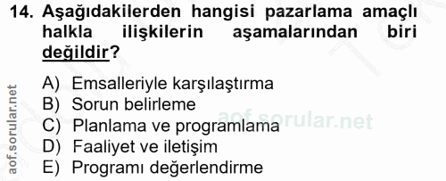 14. soru: Aşağıdakilerden hangisi pazarlama amaçlı halkla ilişkilerin aşamalarından biri değildir? A) Emsalleriyle karşılaştırm…