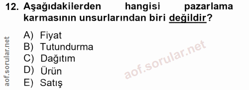 12. soru: Aşağıdakilerden hangisi pazarlama karmasının unsurlarından biri değildir? A) Fiyat B) Tutundurma C) Dağıtım D) Ürün E…