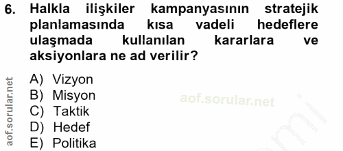 6. soru: Halkla ilişkiler kampanyasının stratejik planlamasında kısa vadeli hedeflere ulaşmada kullanılan kararlara ve aksiyon…