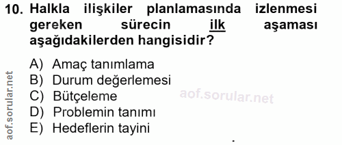 10. soru: Halkla ilişkiler planlamasında izlenmesi gereken sürecin ilk aşaması aşağıdakilerden hangisidir? A) Amaç tanımlama B)…