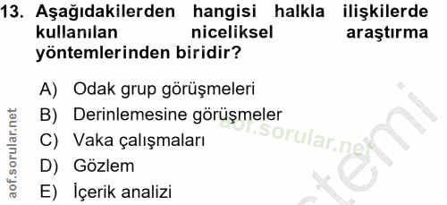 13. soru: Aşağıdakilerden hangisi halkla ilişkilerde kullanılan niceliksel araştırma yöntemlerinden biridir? A) Odak grup görüş…