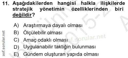 11. soru: Aşağıdakilerden hangisi halkla ilişkilerde stratejik yönetimin özelliklerinden biri değildir? A) Araştırmaya dayalı o…
