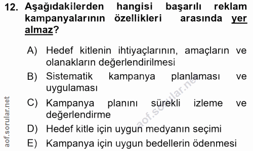 12. soru: Aşağıdakilerden hangisi başarılı reklam kampanyalarının özellikleri arasinda yer almaz? A) Hedef kitlenin ihtiyaçları…