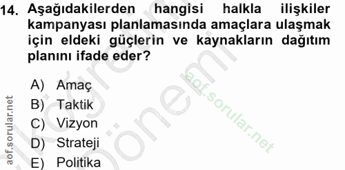 14. soru: Aşağıdakilerden hangisi halkla ilişkiler kampanyası planlamasında amaçlara ulaşmak için eldeki güçlerin ve kaynakları…