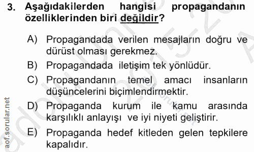3. soru: Aşağıdakilerden hangisi propagandanin özelliklerinden biri değildir? A) Propagandada verilen mesajların doğru ve dürü…