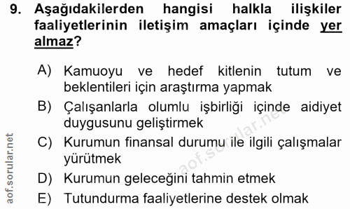 9. soru: Aşağıdakilerden hangisi halkla ilişkiler faaliyetlerinin iletişim amaçları içinde yer almaz? A) Kamuoyu ve hedef kitl…