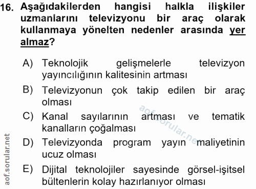 16. soru: Aşağıdakilerden hangisi halkla ilişkiler uzmanlarını televizyonu bir araç olarak kullanmaya yönelten nedenler arasınd…
