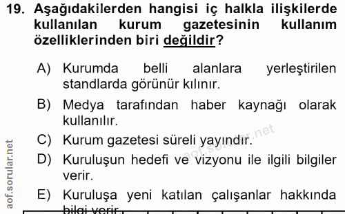19. soru: Aşağıdakilerden hangisi iç halkla ilişkilerde kullanılan kurum gazetesinin kullanım özelliklerinden biri değildir? A)…