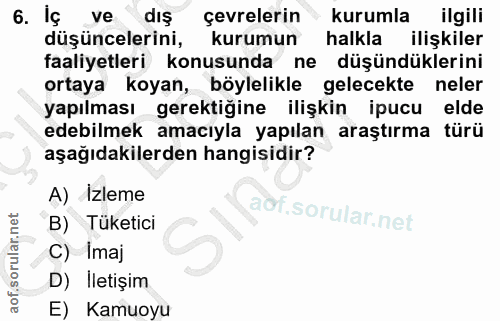 6. soru: Iç ve dış çevrelerin kurumla ilgili düşüncelerini, kurumun halkla ilişkiler faaliyetleri konusunda ne düşündüklerini…