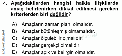 4. soru: Aşağıdakilerden hangisi halkla ilişkilerde amaç belirlenirken dikkat edilmesi gereken kriterlerden biri değildir? A)…