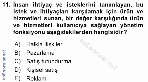 11. soru: Insan ihtiyaç ve isteklerini tanımlayan, bu istek ve ihtiyaçları karşılamak için ürün ve hizmetleri sunan, bir değer…
