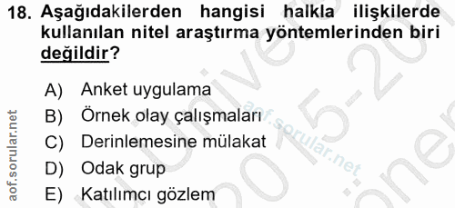 18. soru: Aşağıdakilerden hangisi halkla ilişkilerde kullanılan nitel araştırma yöntemlerinden biri değildir? A) Anket uygulama…