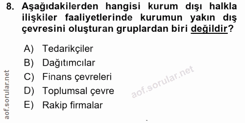 8. soru: Aşağıdakilerden hangisi kurum dışı halkla ilişkiler faaliyetlerinde kurumun yakın dış çevresini oluşturan gruplardan…