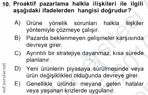 10. soru: Proaktif pazarlama halkla ilişkileri ile ilgili aşağıdaki ifadelerden hangisi doğrudur? A) Ürüne yönelik sorunları ha…