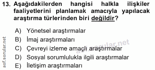 13. soru: Aşağıdakilerden hangisi halkla ilişkiler faaliyetlerini planlamak amacıyla yapılacak araştırma türlerinden biri değil…