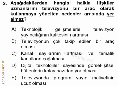2. soru: Aşağıdakilerden hangisi halkla ilişkiler uzmanlarını televizyonu bir araç olarak kullanmaya yönelten nedenler arasınd…