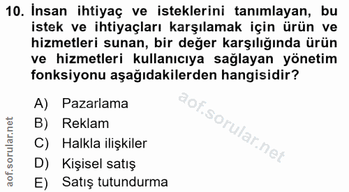 10. soru: Insan ihtiyaç ve isteklerini tanımlayan, bu istek ve ihtiyaçları karşılamak için ürün ve hizmetleri sunan, bir değer…