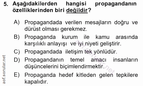 5. soru: Aşağıdakilerden hangisi propagandanin özelliklerinden biri değildir? A) Propagandada verilen mesajların doğru ve dürü…