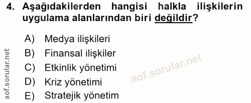 4. soru: Aşağıdakilerden hangisi halkla ilişkilerin uygulama alanlarından biri değildir? A) Medya ilişkileri B) Finansal ilişk…