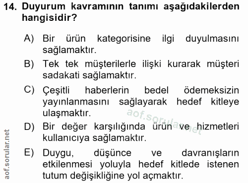 14. soru: Duyurum kavramının tanımı aşağıdakilerden hangisidir? A) Bir ürün kategorisine ilgi duyulmasını sağlamaktır. B) Tek t…