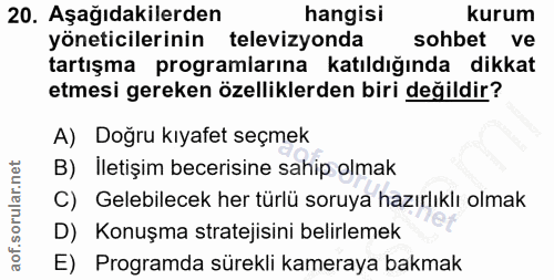 20. soru: Aşağıdakilerden hangisı kurum yöneticilerinin televizyonda sohbet ve tartışma programlarına katıldığında dikkat etmes…