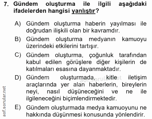 7. soru: Gündem oluşturma ile ilgili aşağıdaki ifadelerden hangisi yanlıştır? A) Gündem oluşturma haberin yayılması ile doğrud…