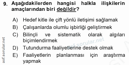 9. soru: Aşağıdakilerden hangisi halkla ilişkilerin amaçlarından biri değildir? A) Hedef kitle ile çift yönlü iletişimi sağlam…