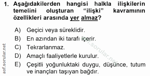 1. soru: Aşağıdakilerden hangisi halkla ilişkilerin temelini oluşturan "ilişki" kavramının özellikleri arasında yer almaz? A)…