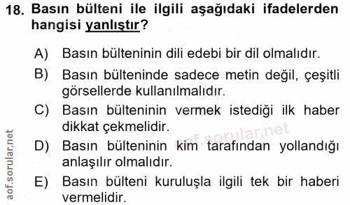 18. soru: Basın bülteni ile ilgili aşağıdaki ifadelerden hangisi yanlıştır? A) Basın bülteninin dili edebi bir dil olmalıdır. B…