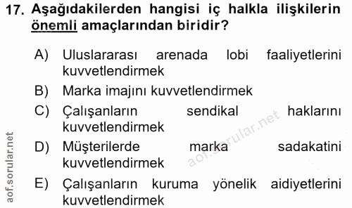 17. soru: Aşağıdakilerden hangisi iç halkla ilişkilerin önemli amaçlarından biridir? A) Uluslararası arenada lobi faaliyetlerin…