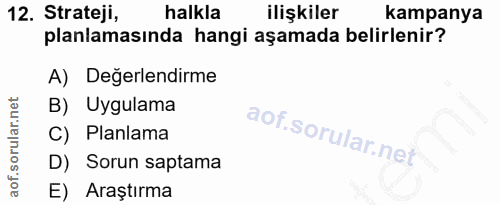 12. soru: Strateji, halkla ilişkiler kampanya planlamasında hangi aşamada belirlenir? A) Değerlendirme B) Uygulama C) Planlama…
