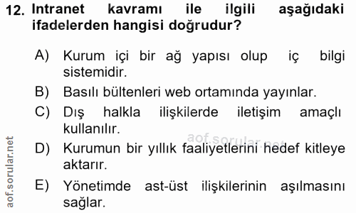 12. soru: Intranet kavramı ile ilgili aşağıdaki ifadelerden hangisi doğrudur? A) Kurum içi bir ağ yapısı olup iç bilgi sistemid…
