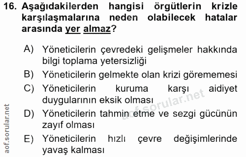 16. soru: Aşağıdakilerden hangisi örgütlerin krizle karşılaşmalarına neden olabilecek hatalar arasında yer almaz? A) Yöneticile…