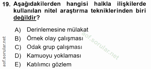 19. soru: Aşağıdakilerden hangisi halkla ilişkilerde kullanılan nitel araştırma tekniklerinden biri değildir? A) Derinlemesine…