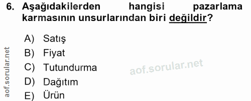 6. soru: Aşağıdakilerden hangisi pazarlama karmasının unsurlarından biri değildir? A) Satış B) Fiyat C) Tutundurma D) Dağıtım…