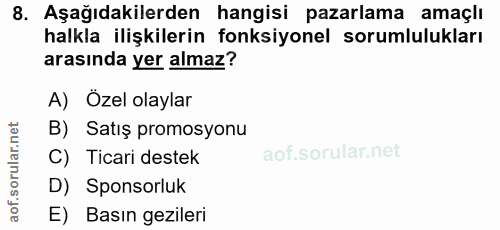 8. soru: Aşağıdakilerden hangisi pazarlama amaçlı halkla ilişkilerin fonksiyonel sorumlulukları arasında yer almaz? A) Özel ol…