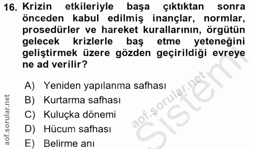 16. soru: Krizin etkileriyle başa çıktıktan sonra önceden kabul edilmiş inançlar, normlar, prosedürler ve hareket kurallarının,…