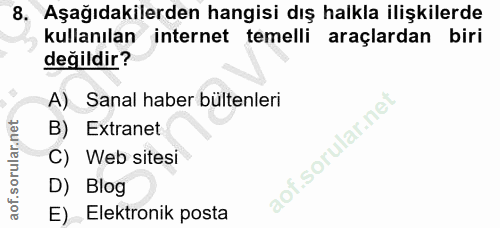 8. soru: Aşağıdakilerden hangisi dış halkla ilişkilerde kullanılan internet temelli araçlardan biri değildir? A) Sanal haber b…