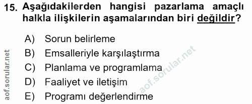 15. soru: Aşağıdakilerden hangisi pazarlama amaçlı halkla ilişkilerin aşamalarından biri değildir? A) Sorun belirleme B) Emsall…