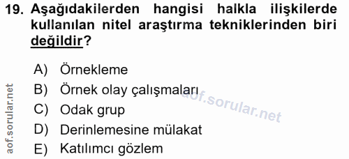 19. soru: Aşağıdakilerden hangisi halkla ilişkilerde kullanılan nitel araştırma tekniklerinden biri değildir? B) Ornek olay çal…