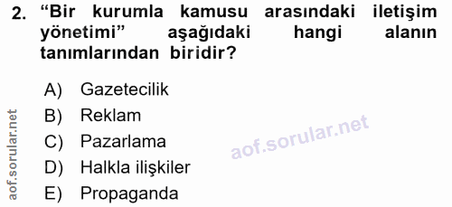 2. soru: "Bir kurumla kamusu arasındaki iletişim yönetimi" aşağıdaki hangi alanın tanımlarından biridir? A) Gazetecilik B) Rek…