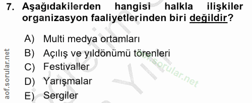 7. soru: Aşağıdakilerden hangisi halkla ilişkiler organizasyon faaliyetlerinden biri değildir? A) Multi medya ortamları B) Açı…