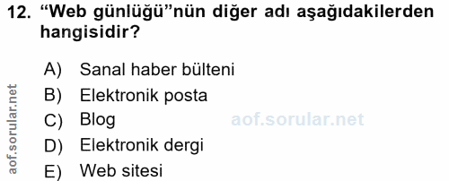 12. soru: "Web günlüğü"nün diğer adı aşağıdakilerden hangisidir? A) Sanal haber bülteni B) Elektronik posta C) Blog D) Elektron…
