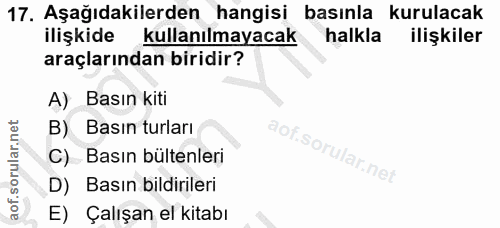 17. soru: Aşağıdakilerden hangisi basınla kurulacak ilişkide kullanılmayacak halkla ilişkiler araçlarından biridir? A) Basın ki…