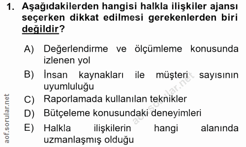 1. soru: Aşağıdakilerden hangisi halkla ilişkiler ajansı seçerken dikkat edilmesi gerekenlerden biri değildir? A) Değerlendirm…