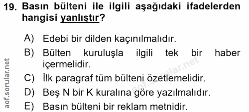 19. soru: Basın bülteni ile ilgili aşağıdaki ifadelerden hangisi yanlıştır? A) Edebi bir dilden kaçınılmalıdır. B) Bülten kurul…
