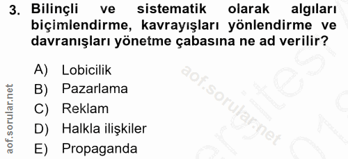 3. soru: Bilinçli vel sistematik olarak algıları biçimlendirme, kavrayışları yönlendirme ve davranışları yönetme çabasına ne a…