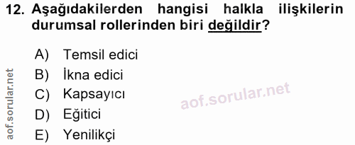 12. soru: Aşağıdakilerden hangisi halkla ilişkilerin durumsal rollerinden biri değildir? A) Temsil edici B) Ikna edici C) Kapsa…