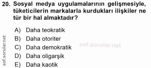 20. soru: Sosyal medya uygulamalarının gelişmesiyle, tüketicilerin markalarla kurdukları ilişkiler ne tür bir hal almaktadır? A…